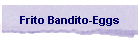 Frito Bandito-Eggs