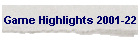 Game Highlights 2001-22
