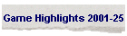 Game Highlights 2001-25