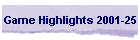 Game Highlights 2001-25
