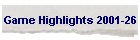 Game Highlights 2001-26