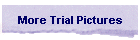 More Trial Pictures