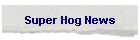 Super Hog News